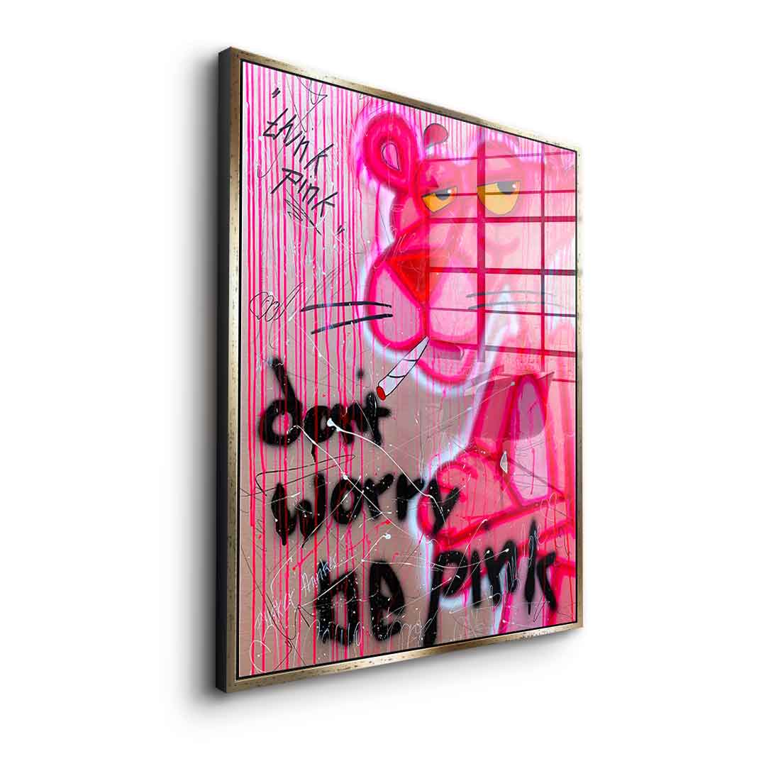 Dont Worry Be Pink - acrylic glass