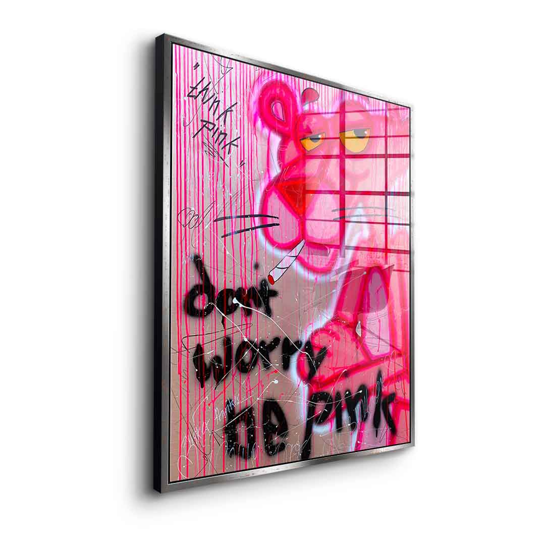 Dont Worry Be Pink - acrylic glass