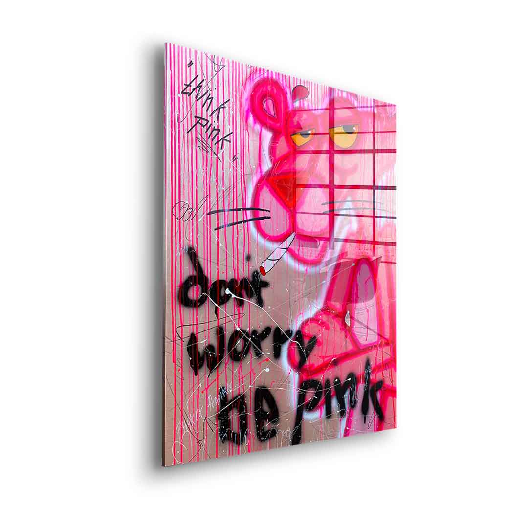 Dont Worry Be Pink - acrylic glass