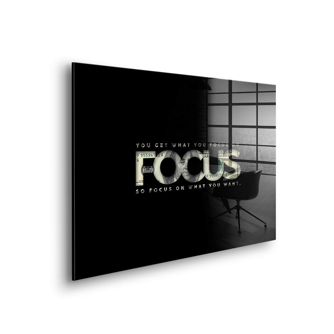 FOCUS ON WHAT YOU WANT - acrylic glass