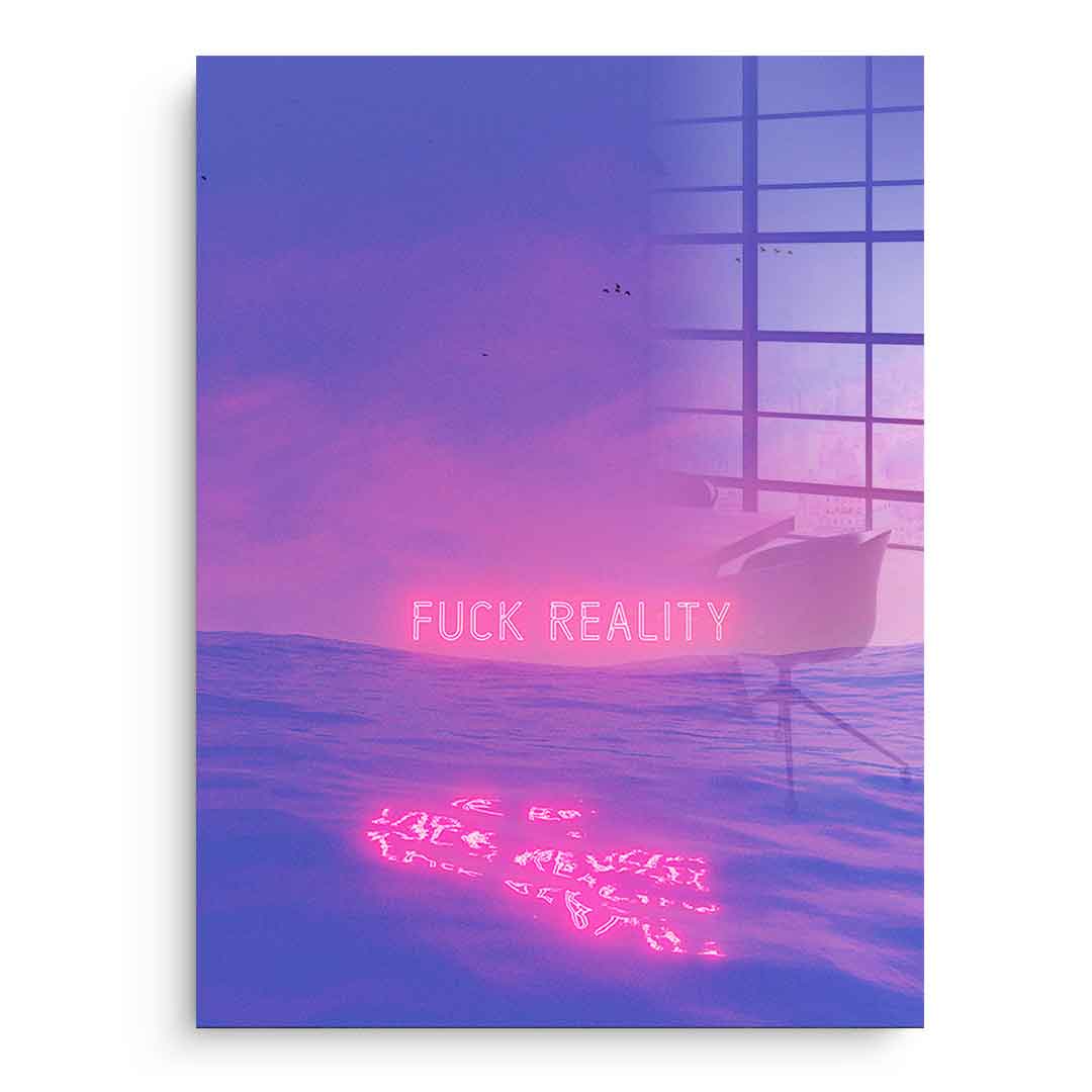 Fuck Reality - acrylic glass