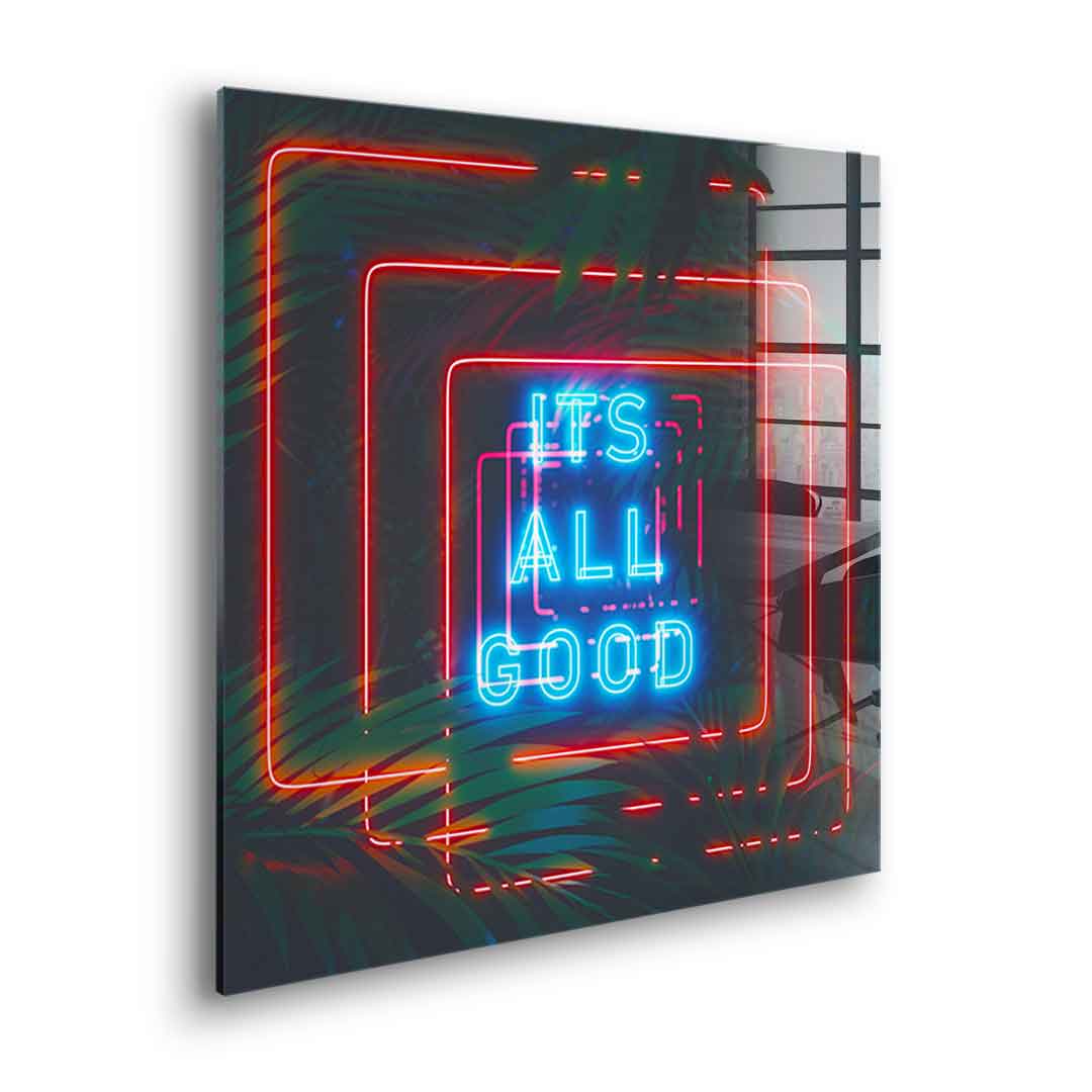 Its all good - acrylic glass