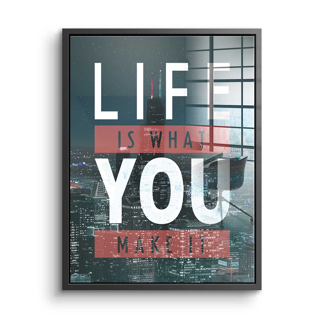 Life Is What You Make It - acrylic glass