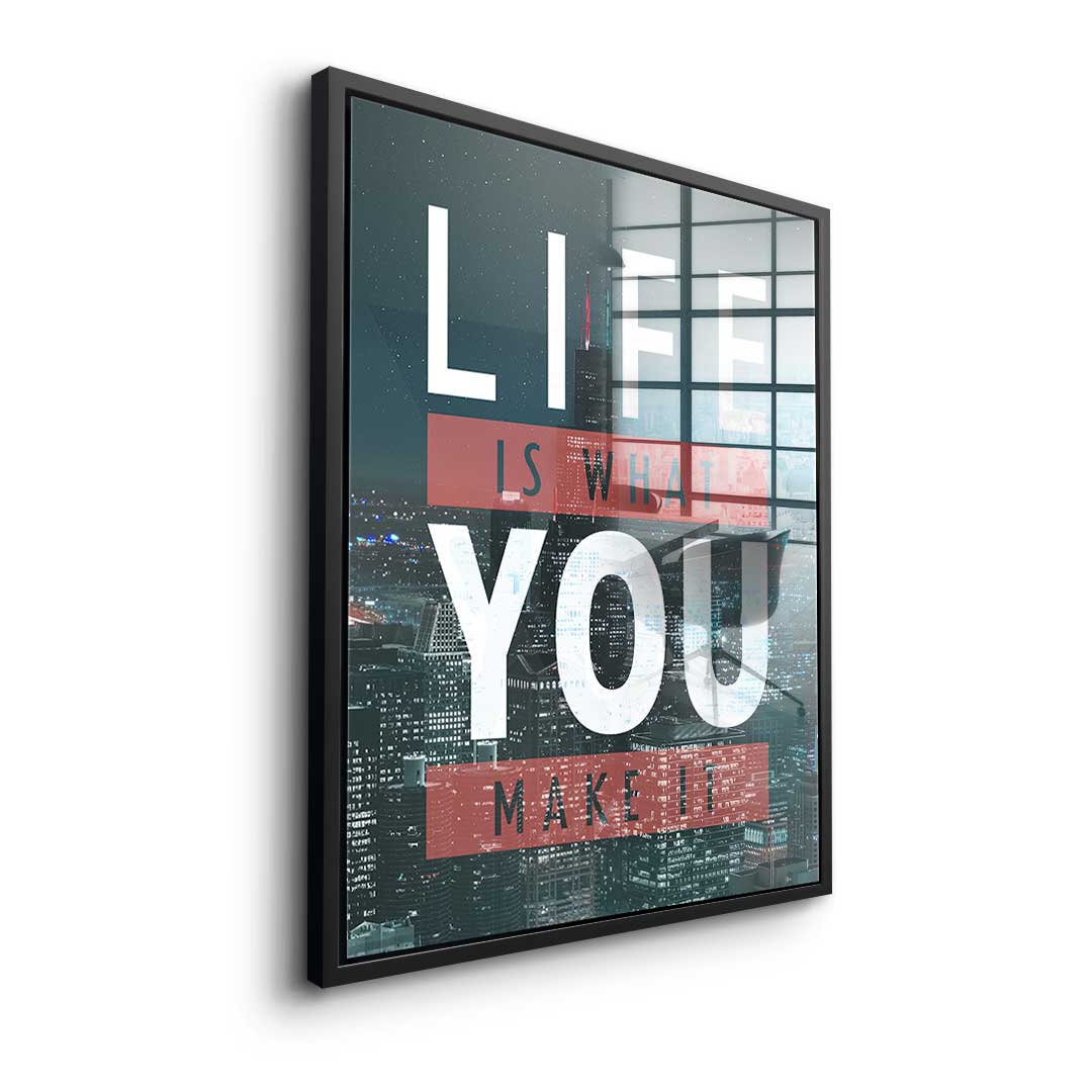 Life Is What You Make It - acrylic glass