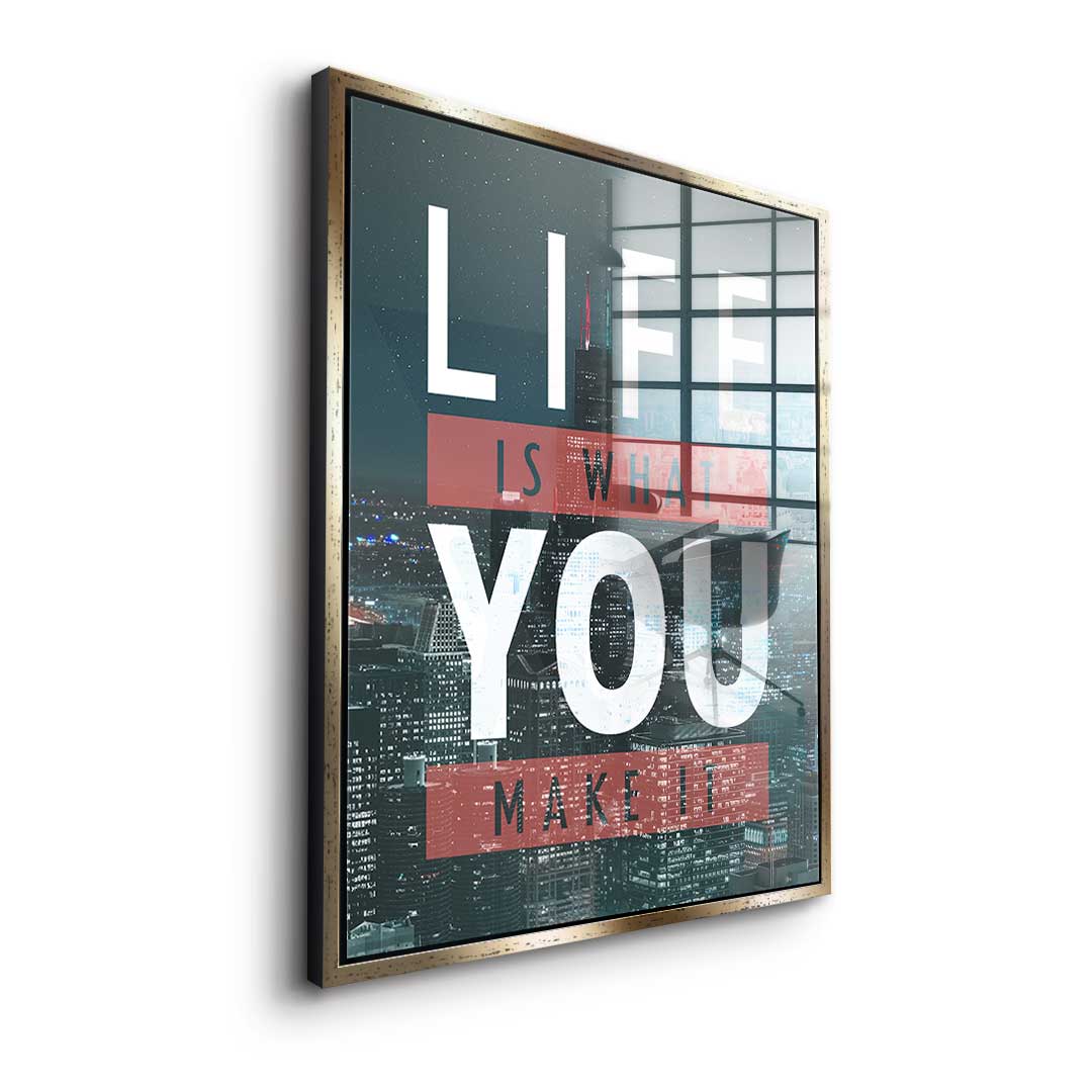 Life Is What You Make It - acrylic glass