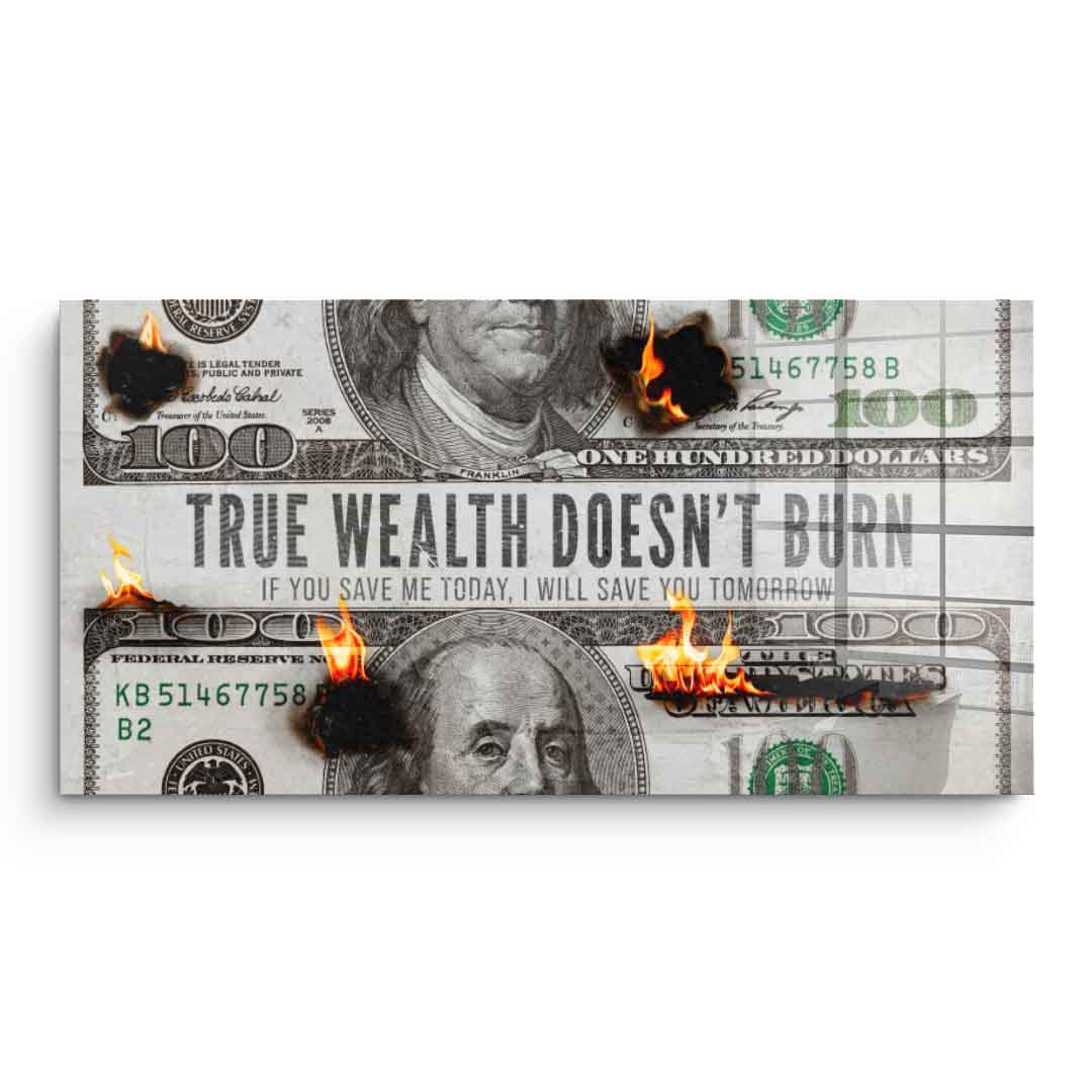 TRUE WEALTH DOESN'T BURN - acrylic glass