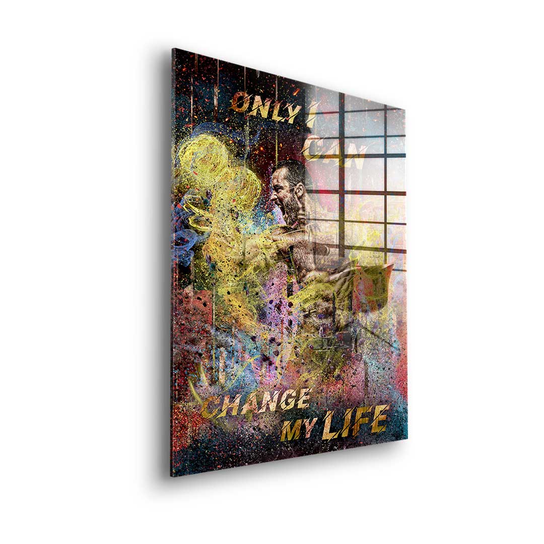 Only I can Change My Life - acrylic glass