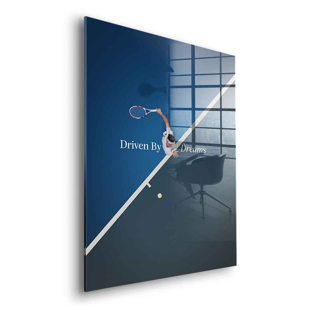 Driven by dreams #Tennis - acrylic glass