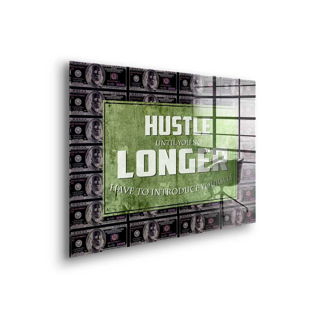 Hustle Longer - acrylic glass