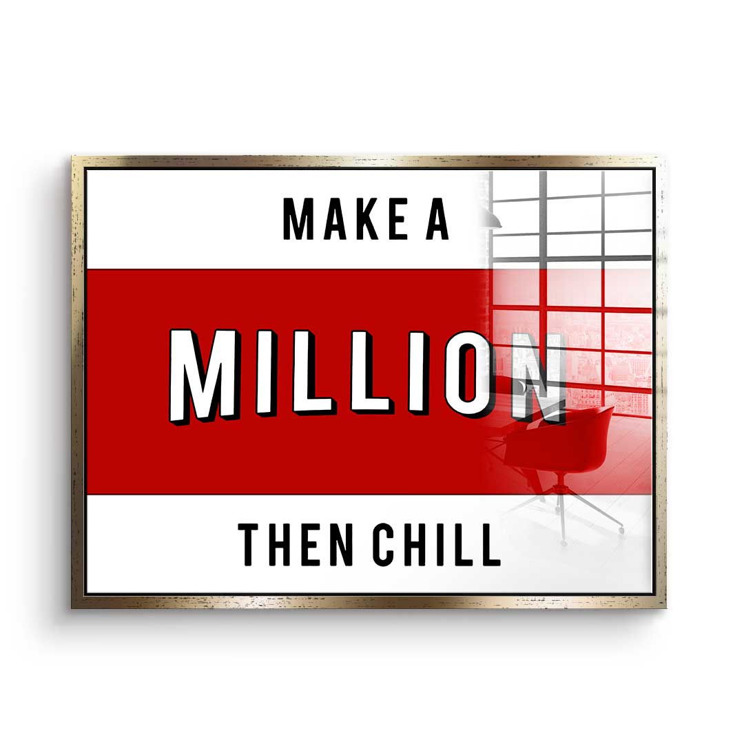 Make A Million Then Chill - acrylic glass