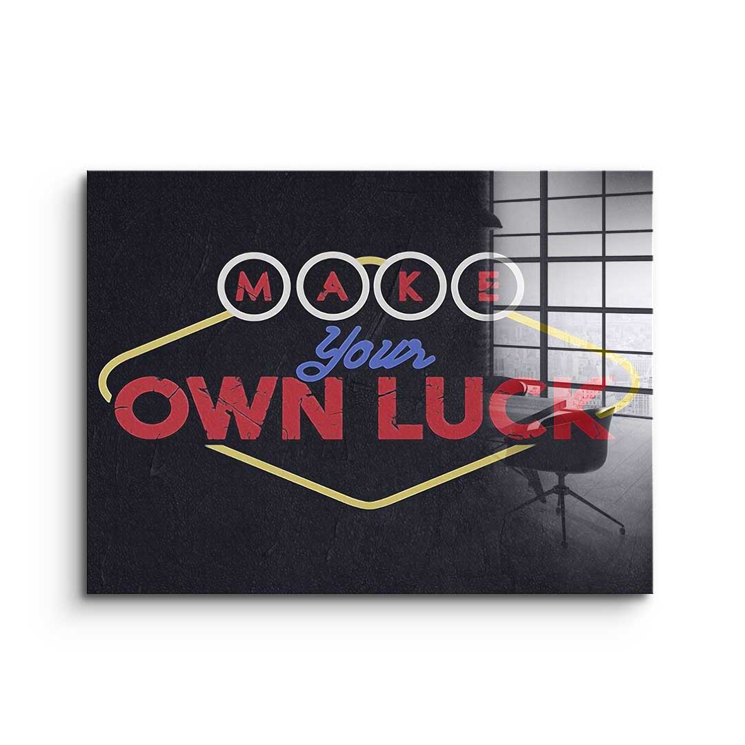 Make Your Own Luck - acrylic glass