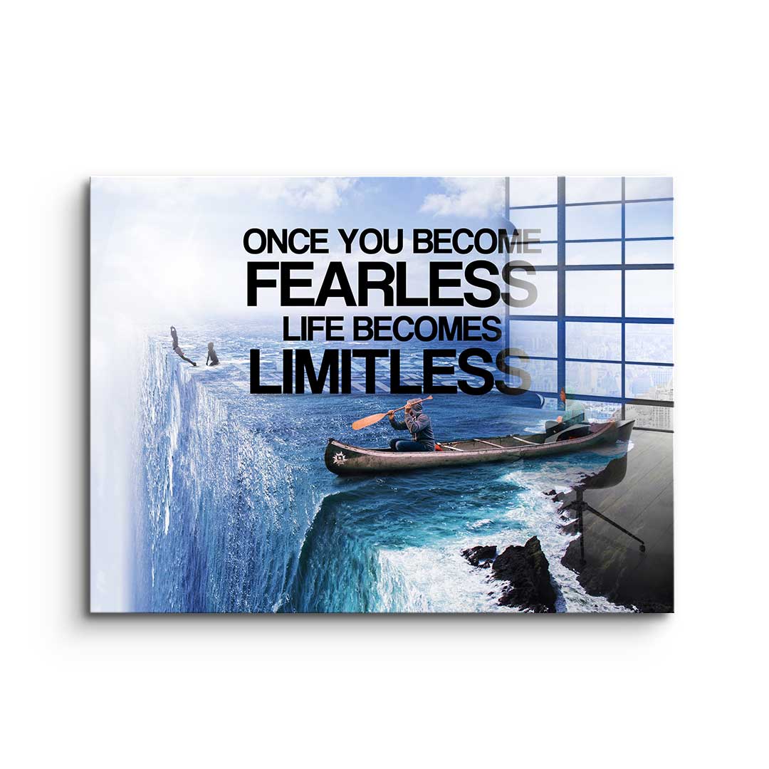 Once You Become Fearless Life Becomes Limitless - acrylic glass