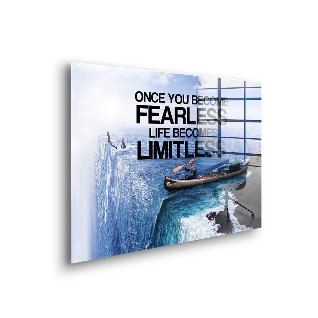 Once You Become Fearless Life Becomes Limitless - acrylic glass