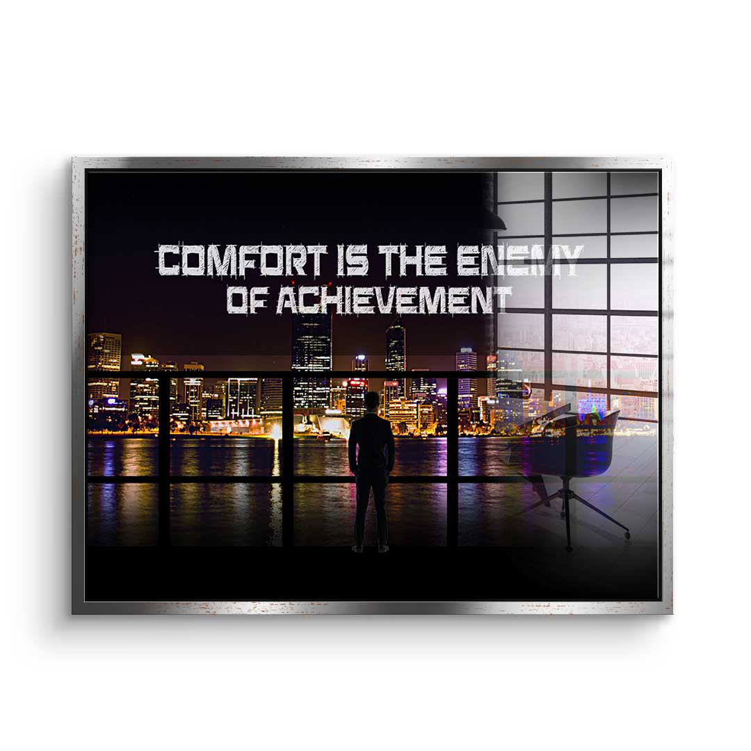 Comfort Is The Enemy of Achievement - acrylic glass