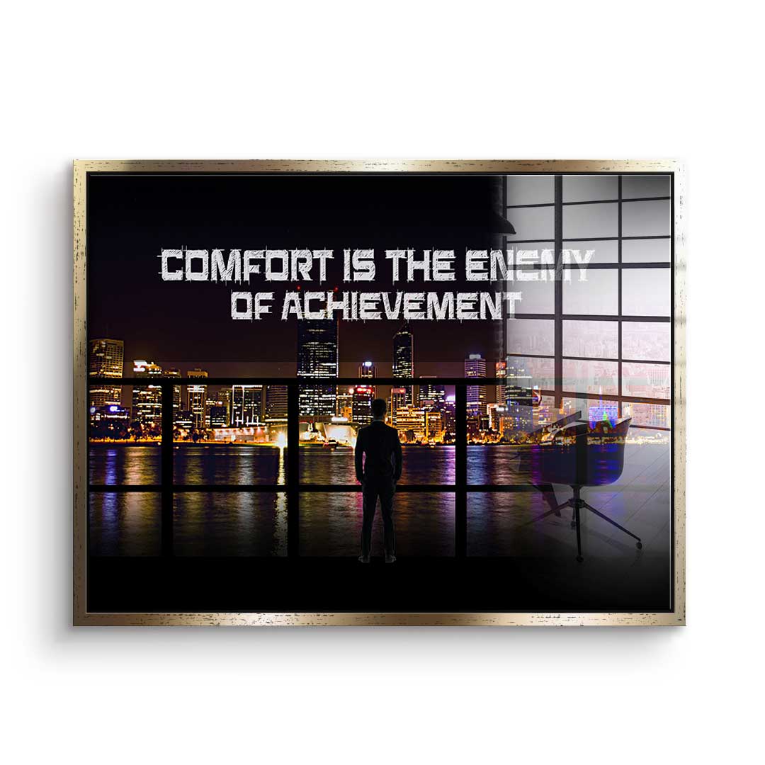 Comfort Is The Enemy of Achievement - acrylic glass