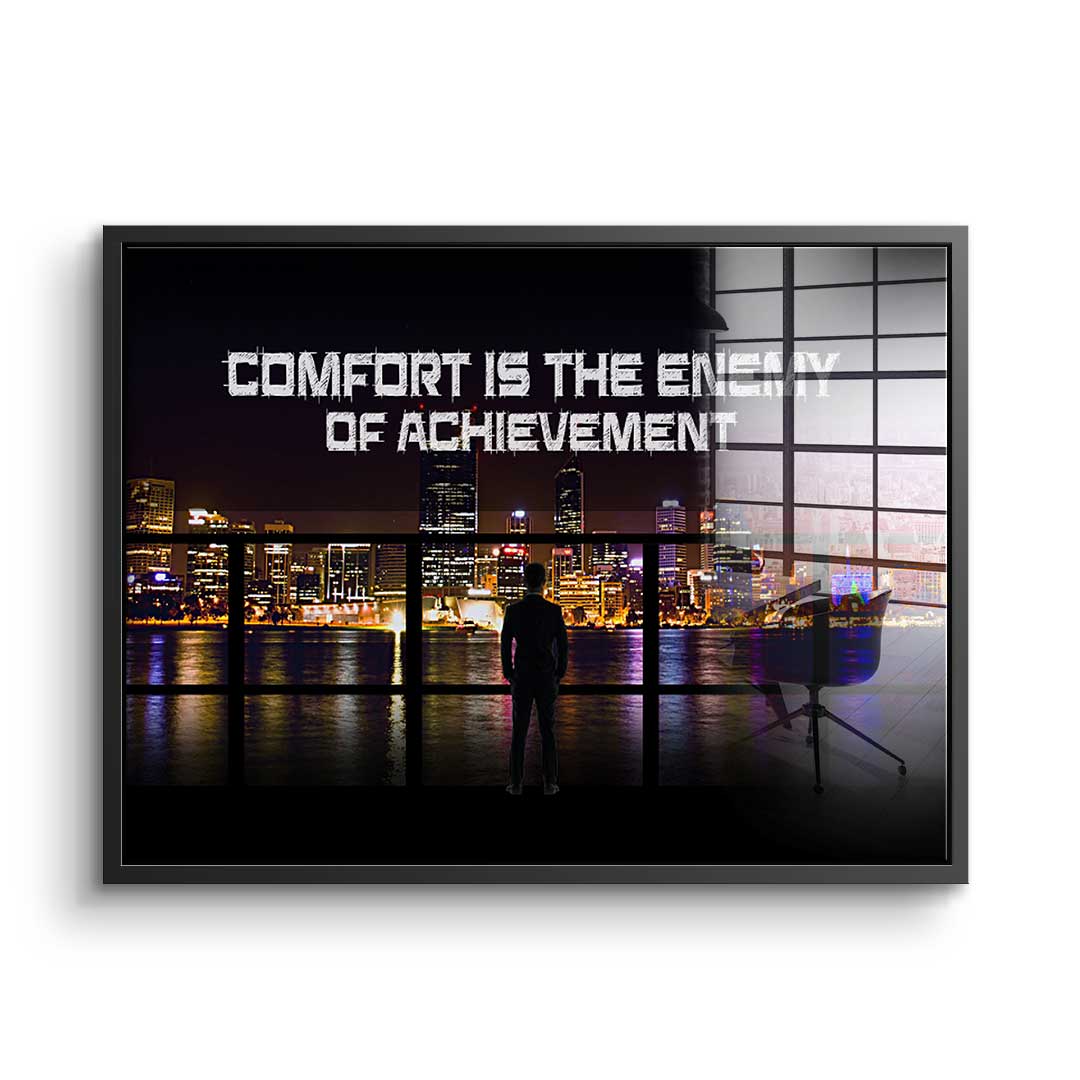 Comfort Is The Enemy of Achievement - acrylic glass