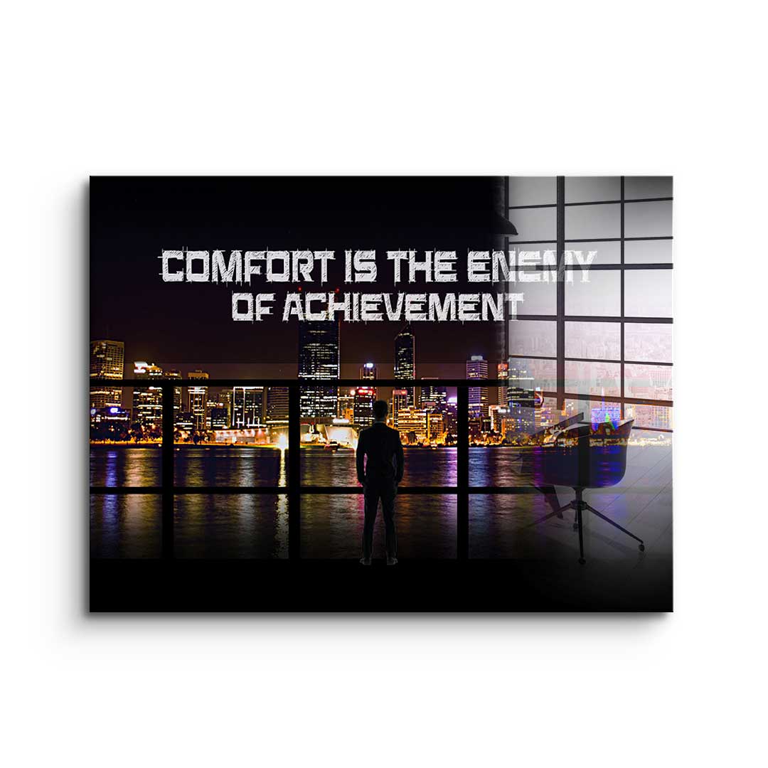 Comfort Is The Enemy of Achievement - acrylic glass