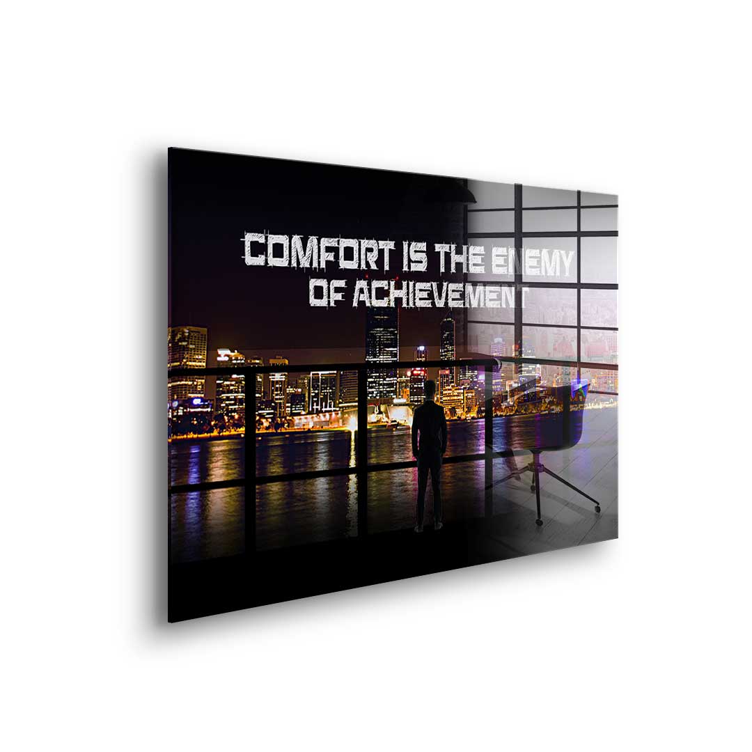 Comfort Is The Enemy of Achievement - acrylic glass