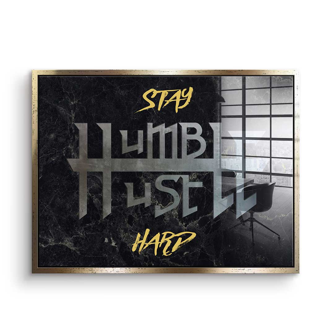 Stay Humble Hustle Hard - acrylic glass