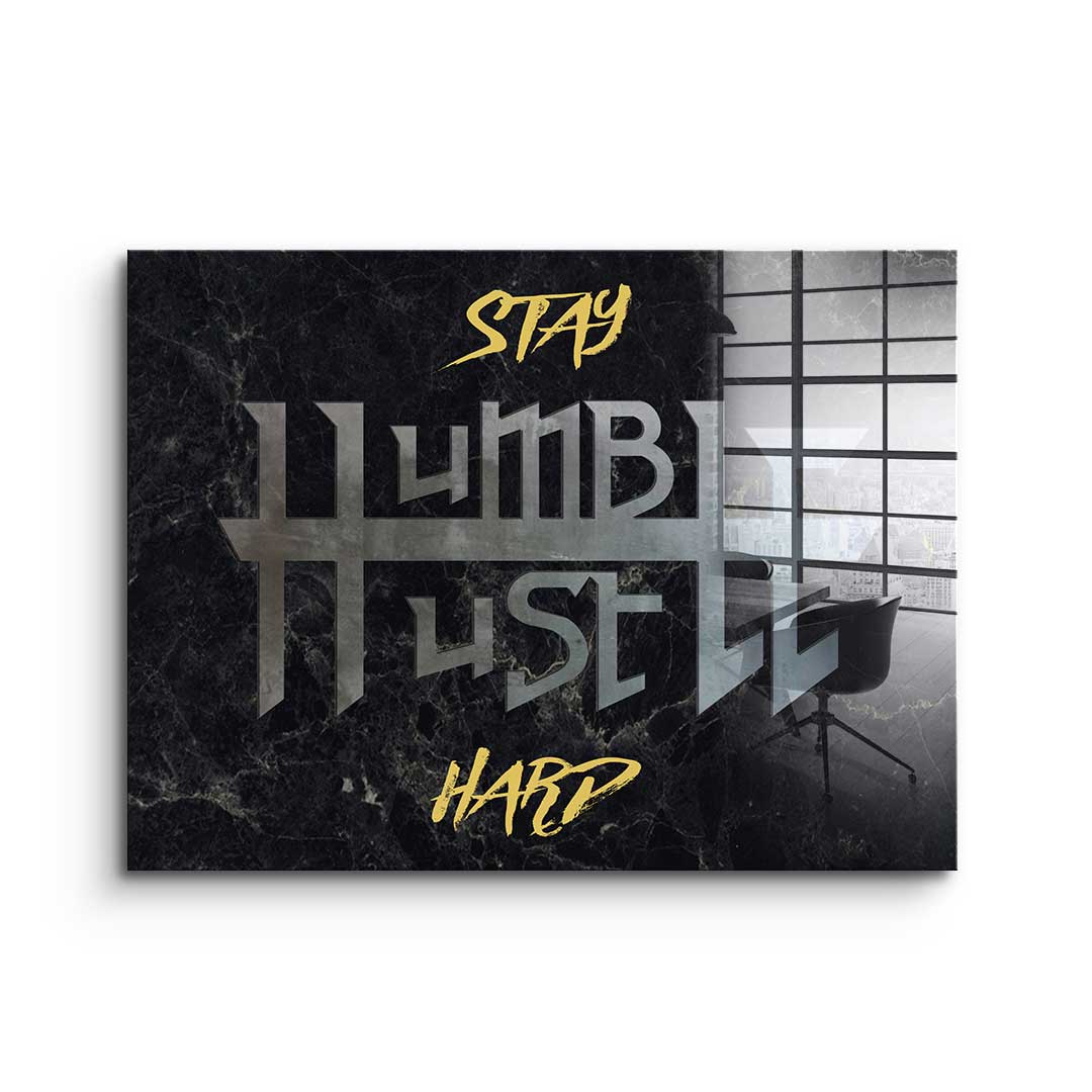 Stay Humble Hustle Hard - acrylic glass