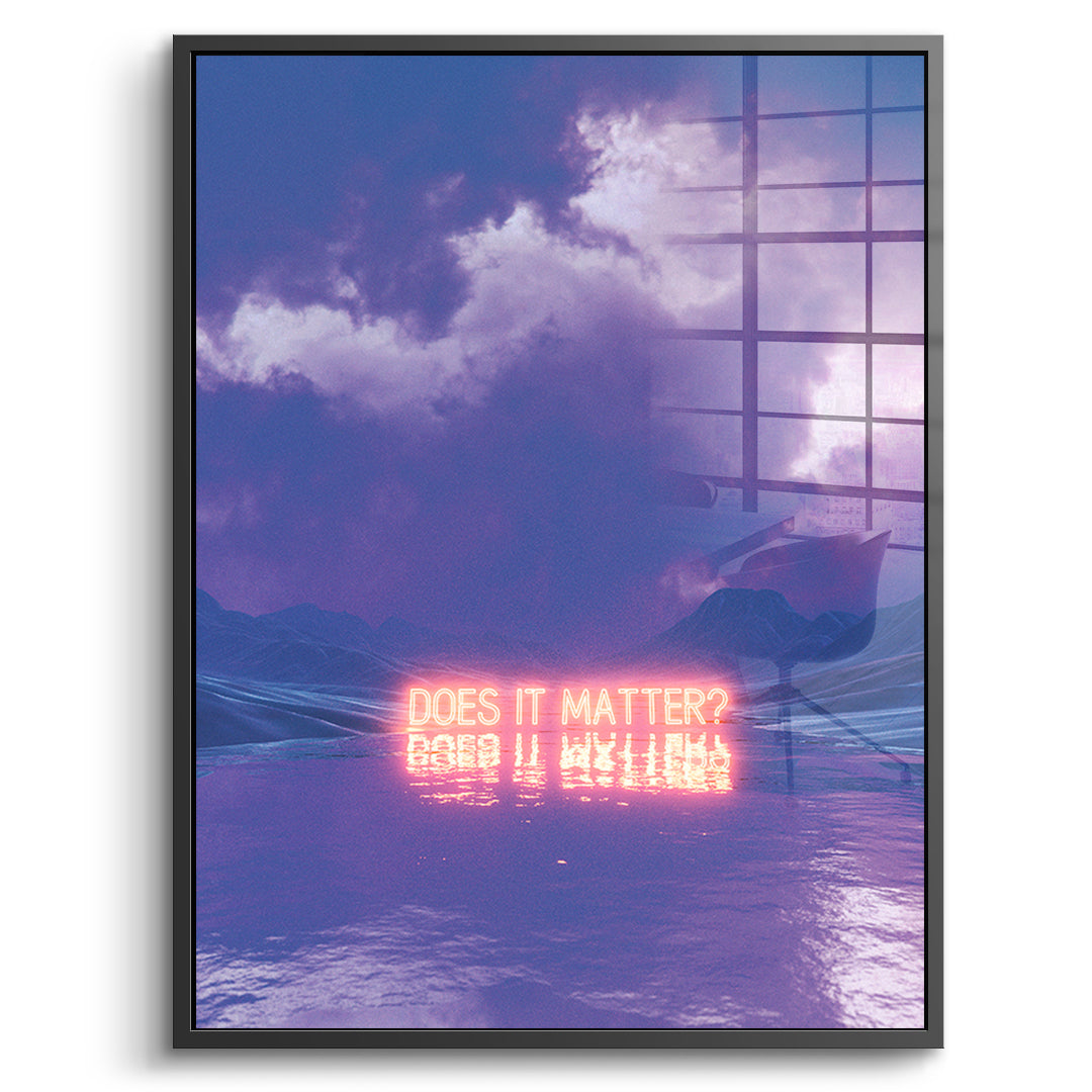 Does It Matter - acrylic glass