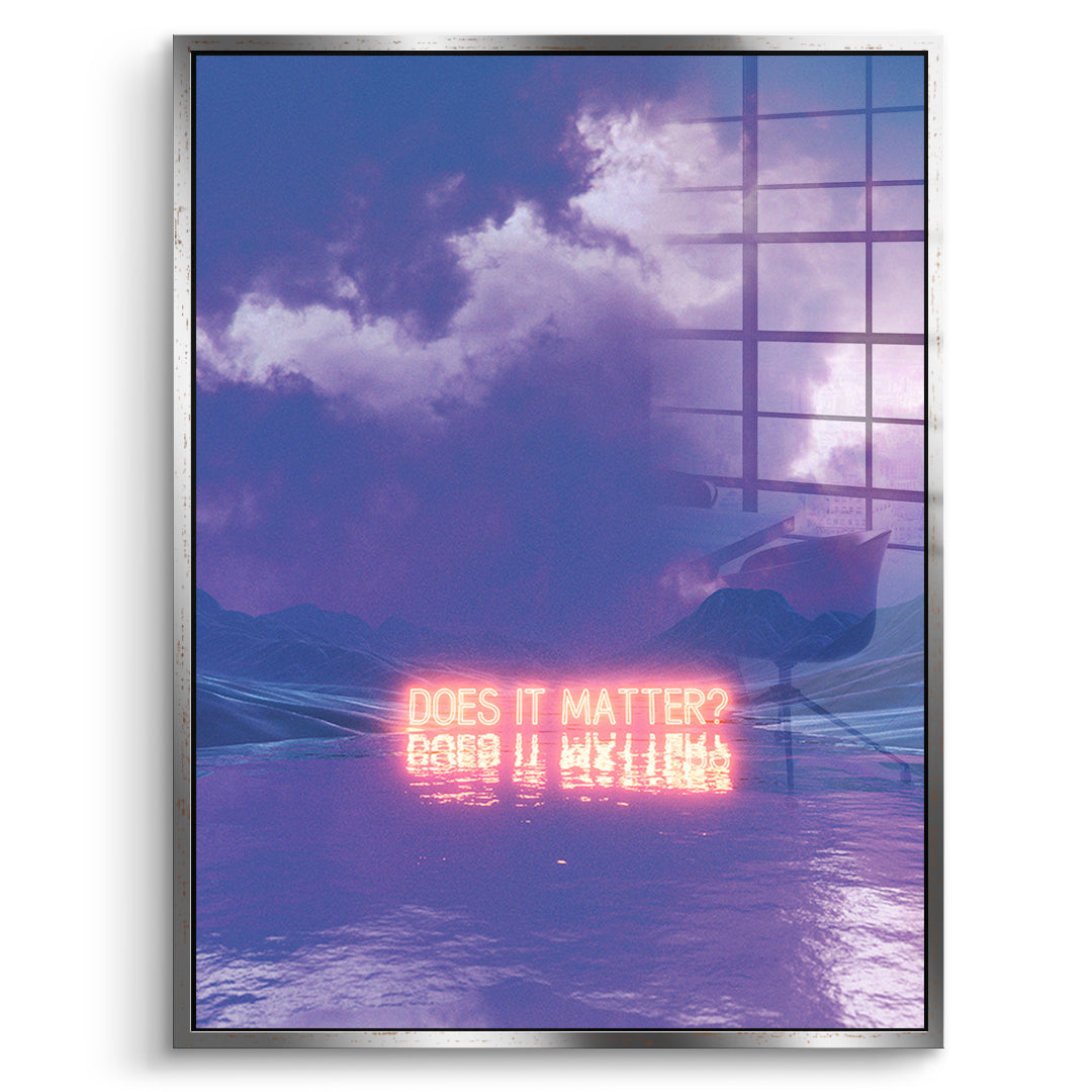 Does It Matter - acrylic glass