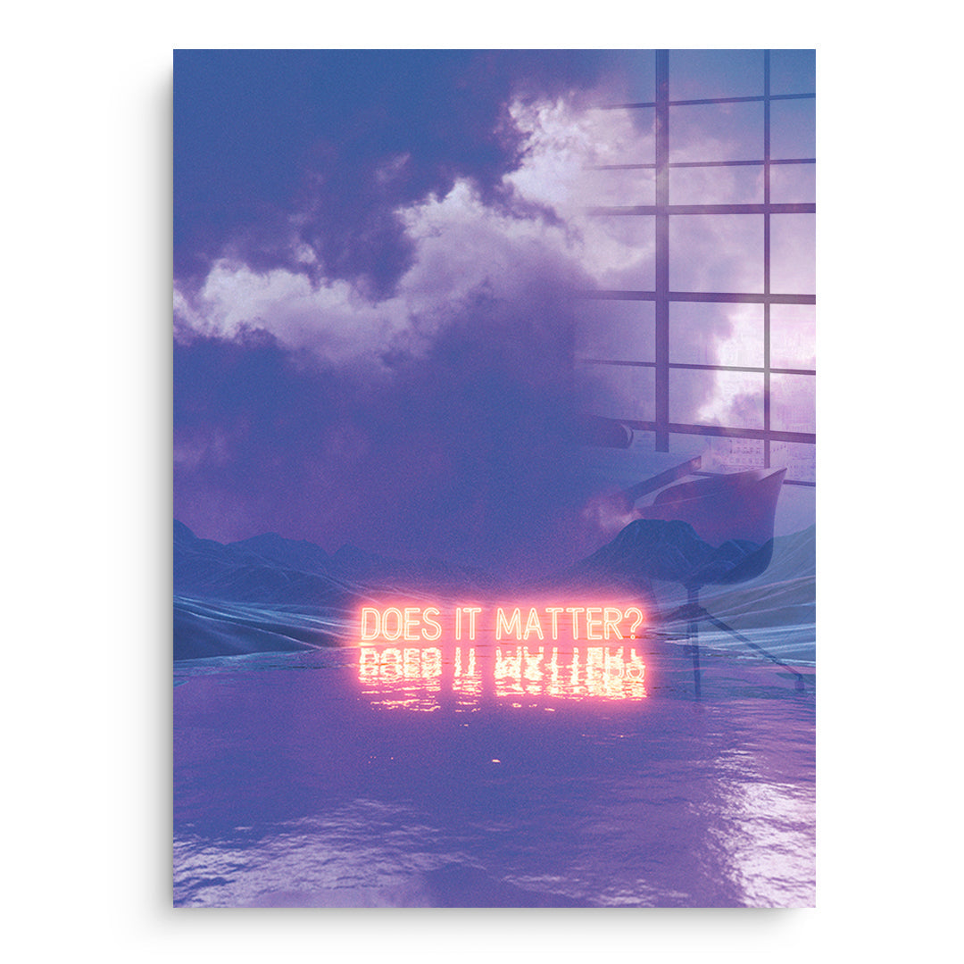 Does It Matter - acrylic glass