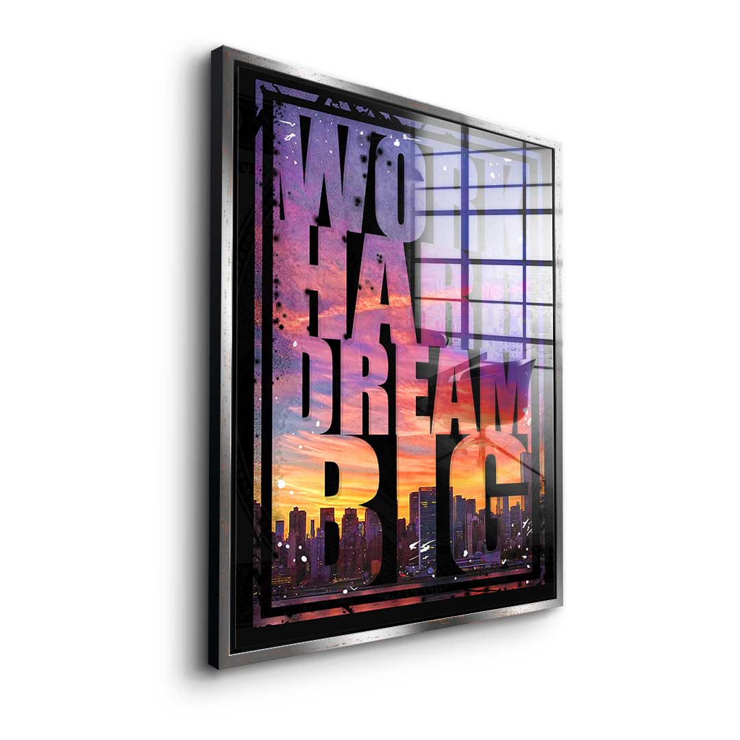 Work Hard Dream Big - acrylic glass