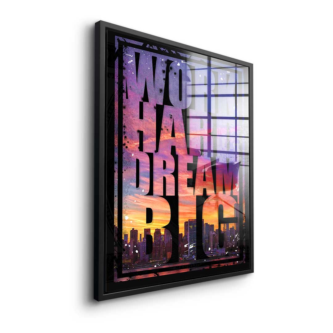 Work Hard Dream Big - acrylic glass