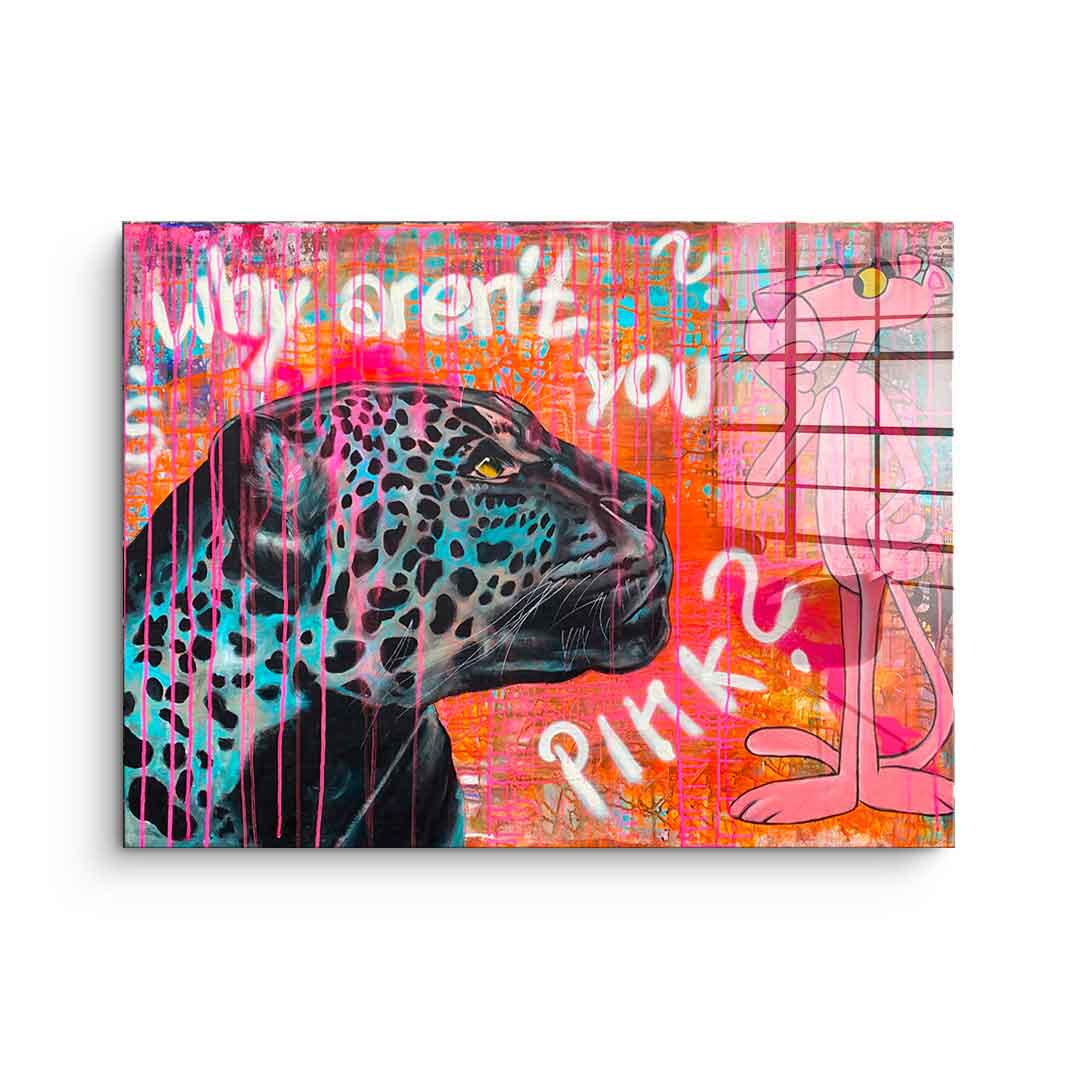 Why aren't you pink - acrylic glass