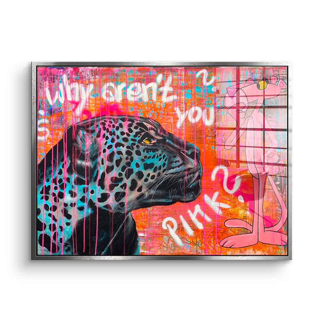 Why aren't you pink - acrylic glass