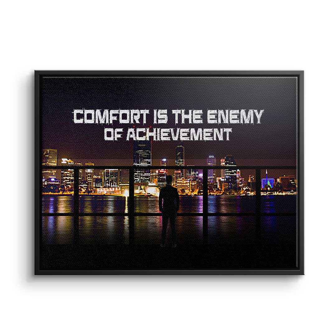 Comfort is the Enemy of Achievement