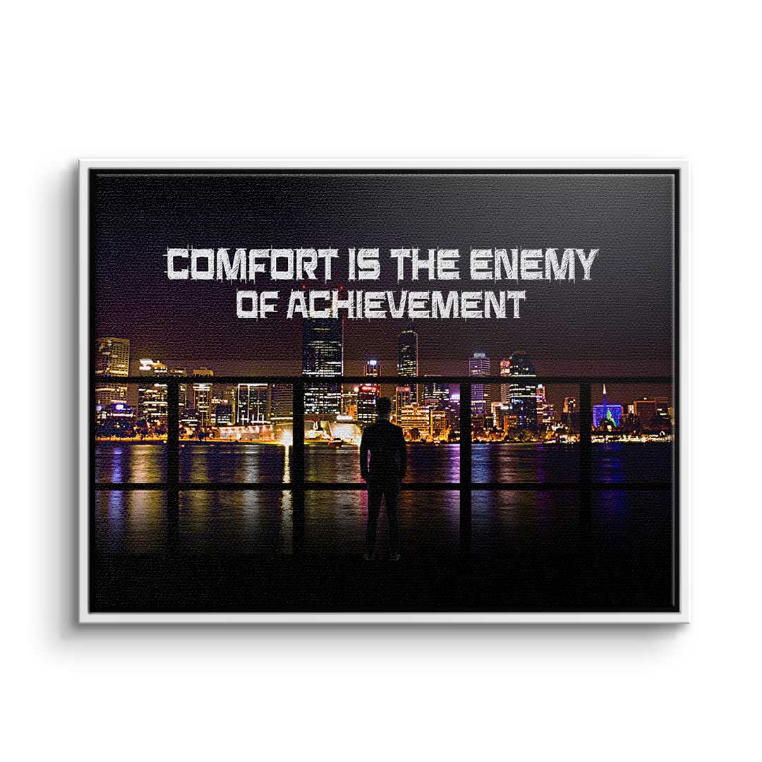 Comfort is the Enemy of Achievement