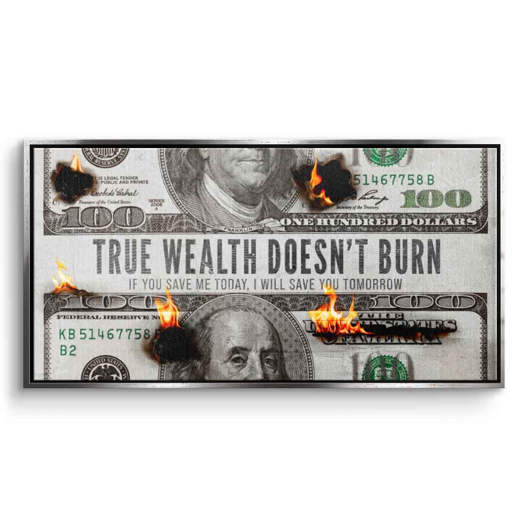 TRUE WEALTH DOESN'T BURN