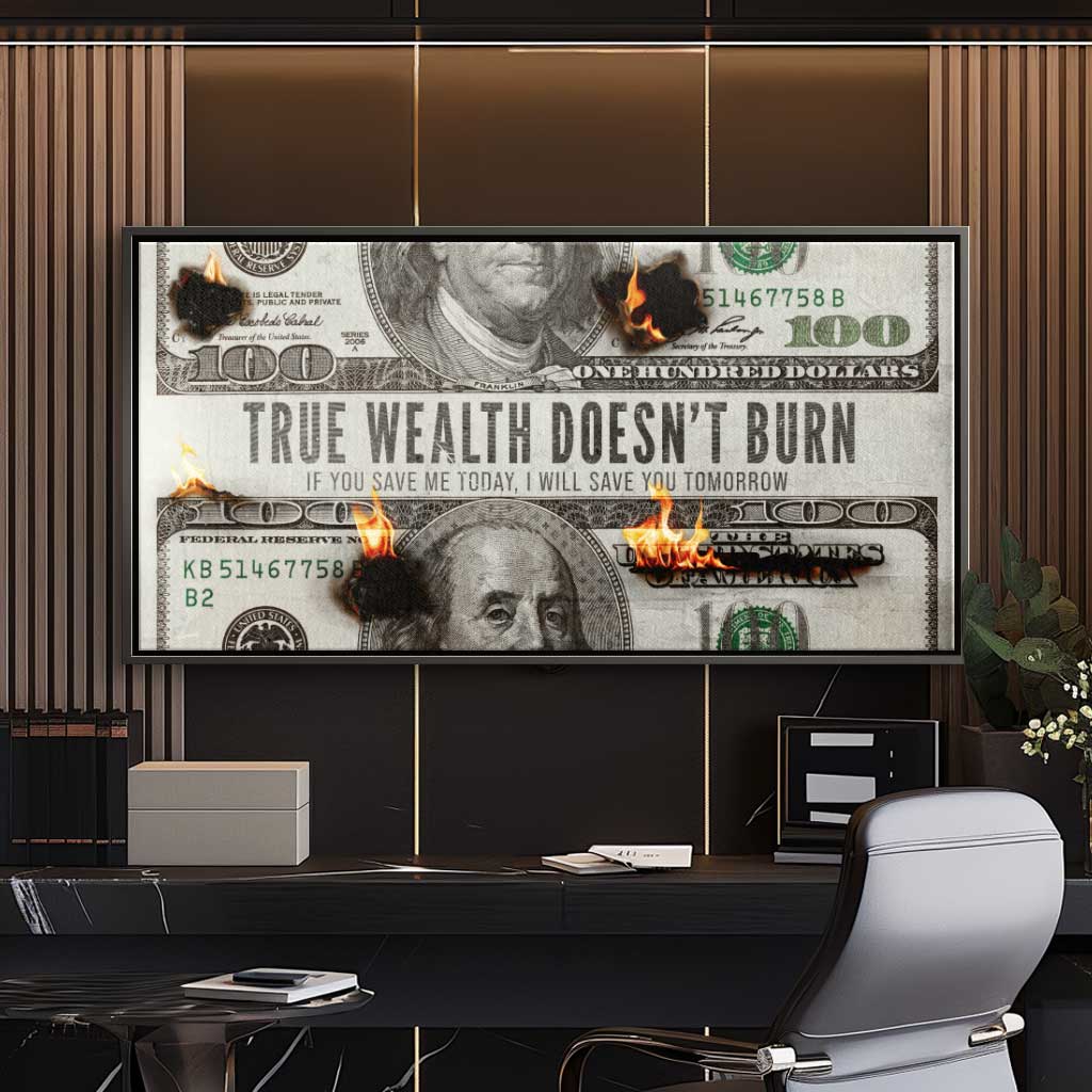 TRUE WEALTH DOESN'T BURN