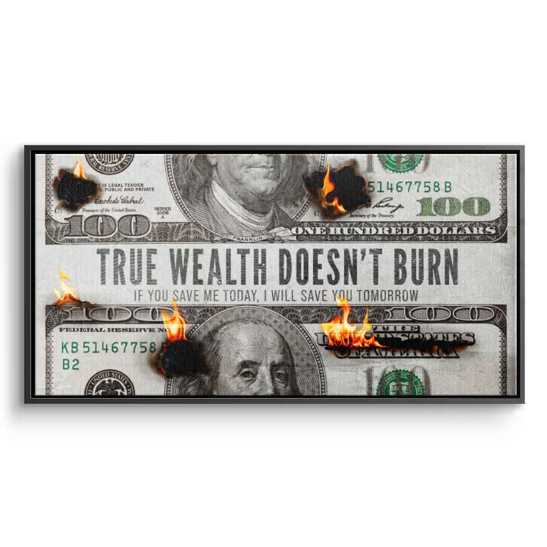 TRUE WEALTH DOESN'T BURN