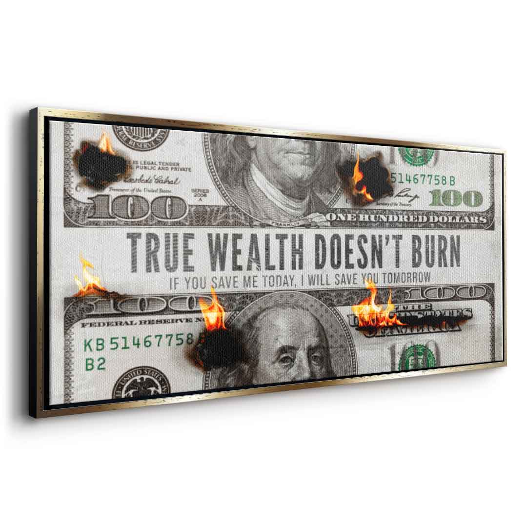 TRUE WEALTH DOESN'T BURN