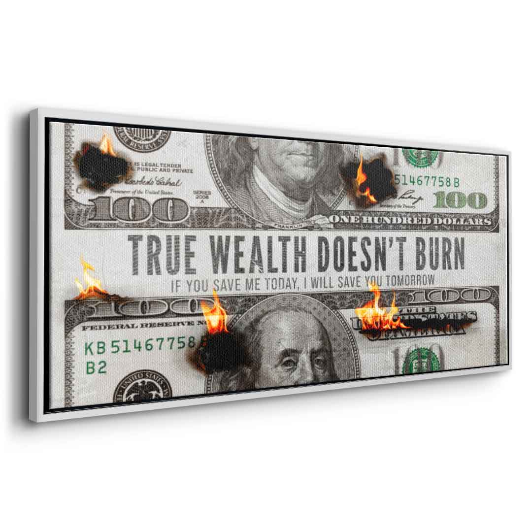 TRUE WEALTH DOESN'T BURN