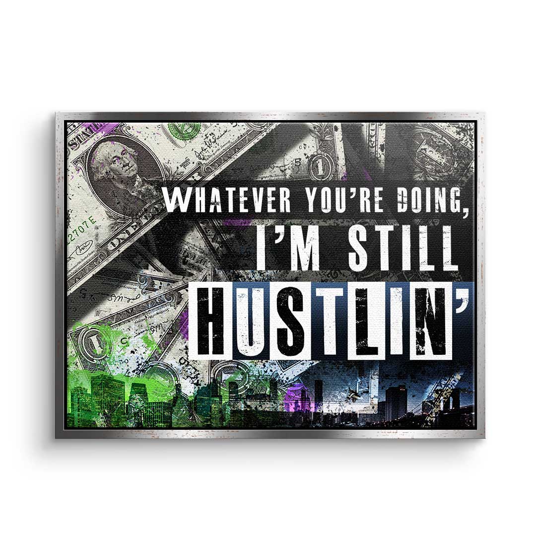 I'm still hustlin'