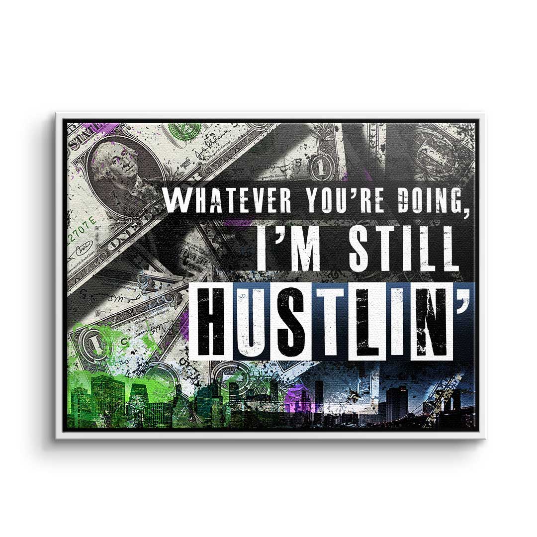 I'm still hustlin'