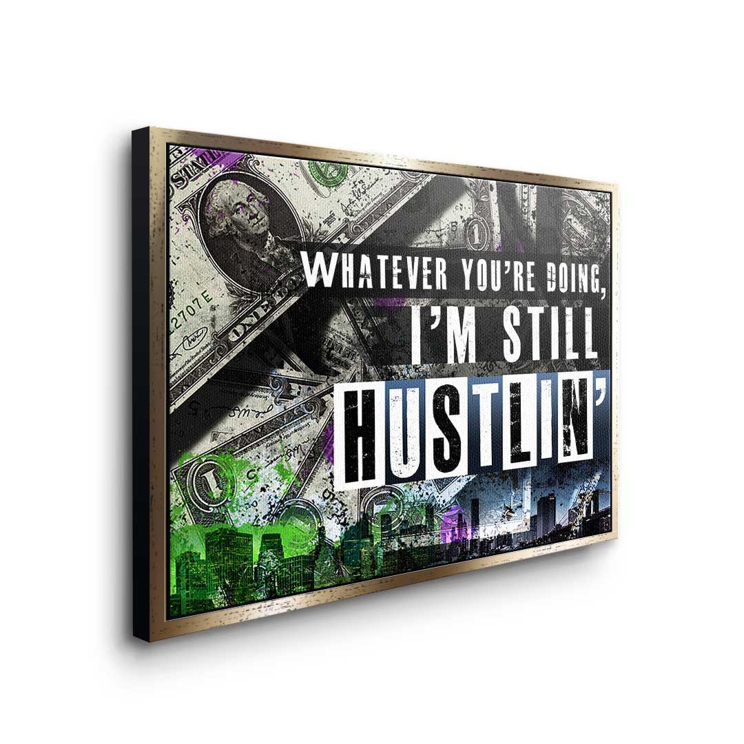 I'm still hustlin'