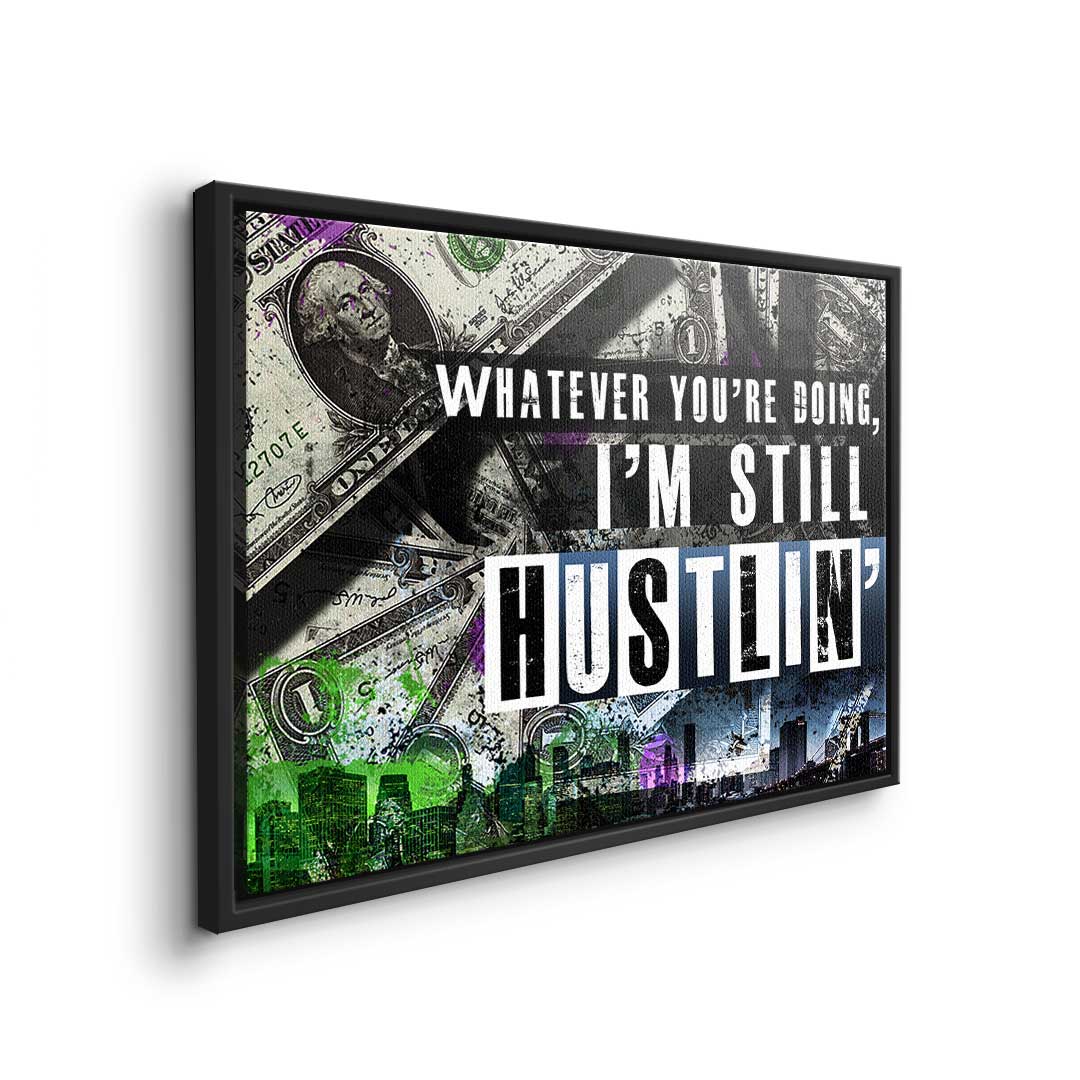 I'm still hustlin'