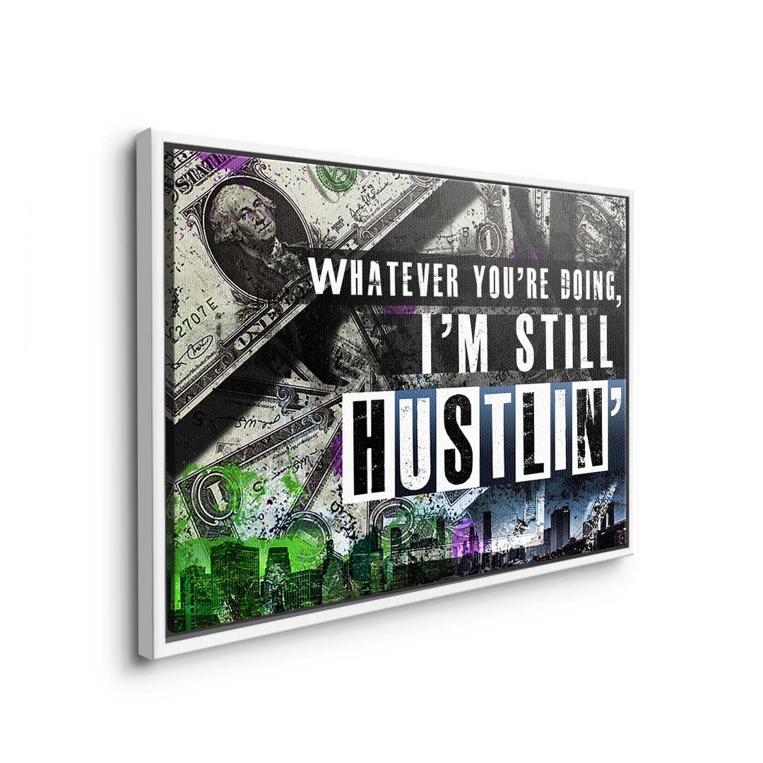 I'm still hustlin'