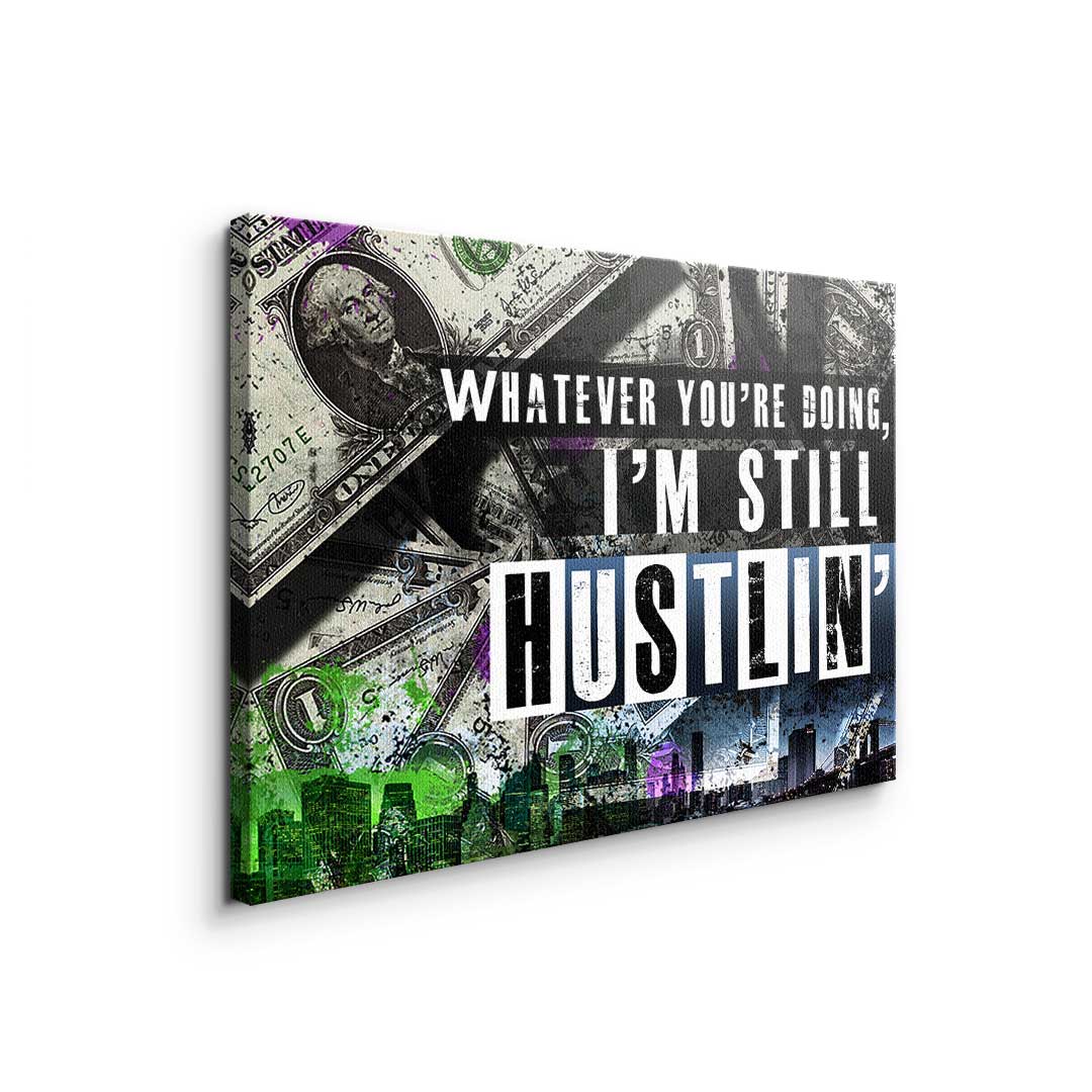 I'm still hustlin'