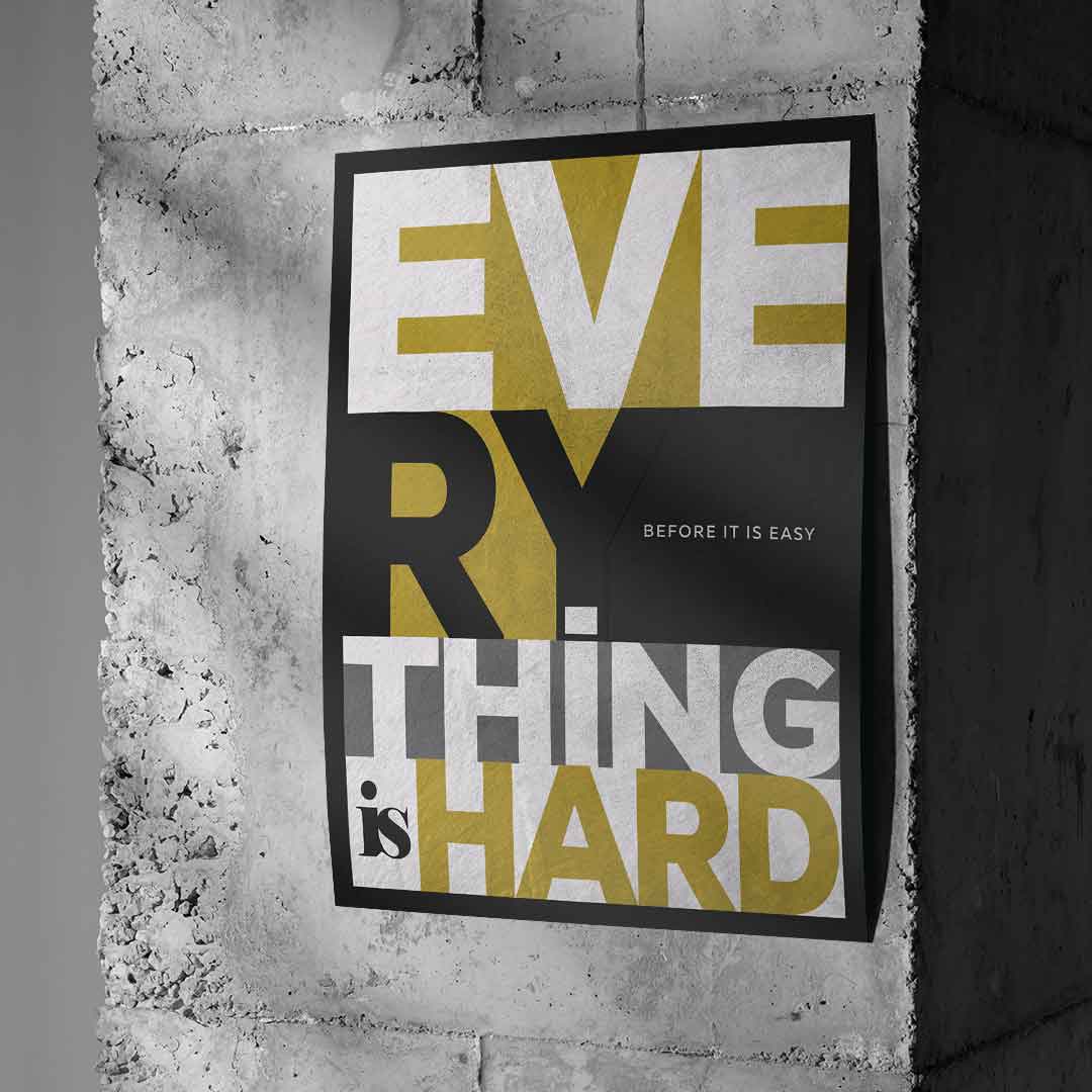 EVERYTHING IS HARD BEFORE IT IS EASY - Poster